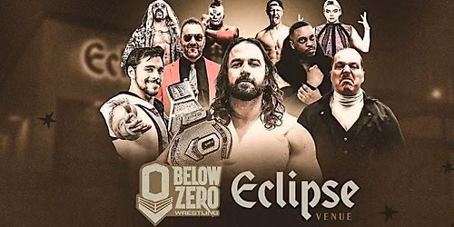 Below Zero Wrestling @ The Eclipse Venue