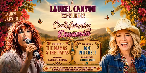  "California Dreamin\u2019: A Laurel Canyon Experience\u201d - w\/ The Mamas and The Papas Experience