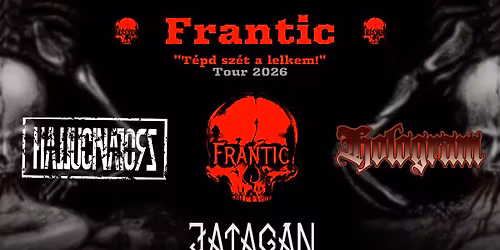 FRANTIC I HOLOGRAM I HALLUCINATORZ I JATAG\u00c1N - Esztergom *T\u00e9pd sz\u00e9t a lelkem! TOUR 2026*