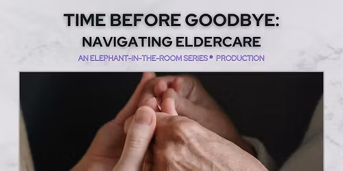 Time Before Goodbye: Navigating Eldercare