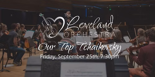 The Loveland Orchestra: Our Top Tchaikovsky