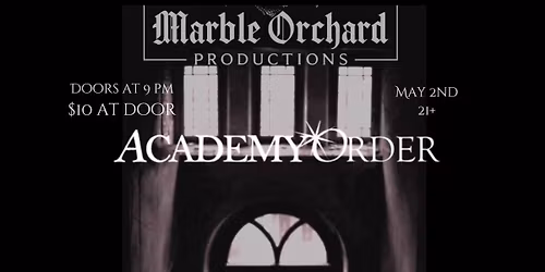 Marble Orchard Productions Presents: Academy Order w\/ \/Oracion Funebre and Chapter Black