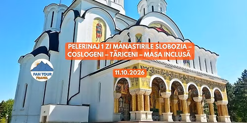 \ud83d\ude4f PELERINAJ 1 ZI \u2013 M\u0102N. SLOBOZIA \u2013 COSLOGENI \u2013 R\u0102DU NEGRU \u2013 T\u0102RICENI - MAS\u0102 INCLUS\u0102 - 11.10.2026