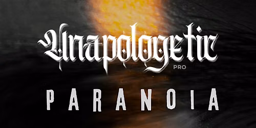 UNAPOLOGETIC PRO: PARANOIA