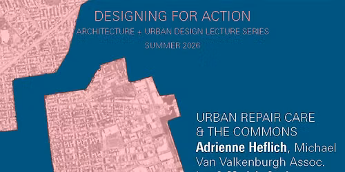 MSAUD 2026 Summer Lecture Series - URBAN REPAIR CARE AND THE COMMONS