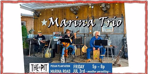 MARINA TRIO LIVE in the Pecan Pit BBQ Patio ~ FRI, JUL 3rd ~ 5p to 8p!