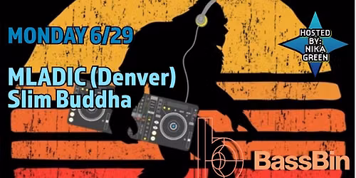 BassBin : 6.29.2026 : MLADIC (Denver), Slim Buddha, TBA