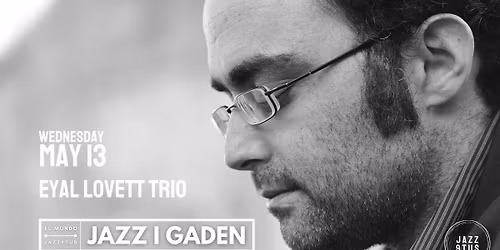 Jazz i Gaden \/\/ Eyal Lovett Trio feat guest artist @El Mundo 