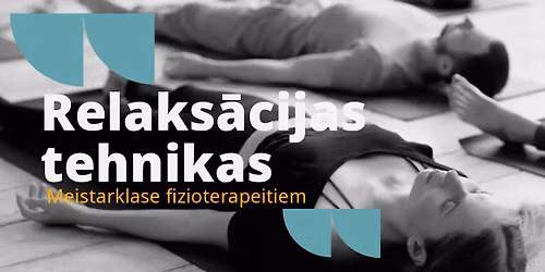 Relaks\u0101cijas tehnikas un to pielietojums. Meistarklase fizioterapeitiem