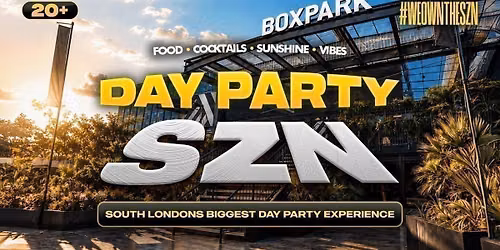 DAY PARTY SZN - South London's Biggest Summer Day Party!