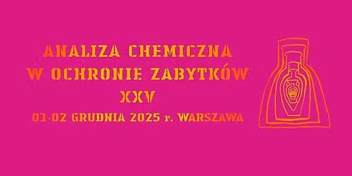 Konferencja Analiza Chemiczna w Ochronie Zabytk\u00f3w XXV