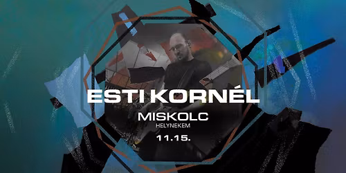 ESTI KORN\u00c9L \u2022 MISKOLC, HELYNEKEM \u2022 VEND\u00c9G: GRABOVSKI \u2022 11.15.