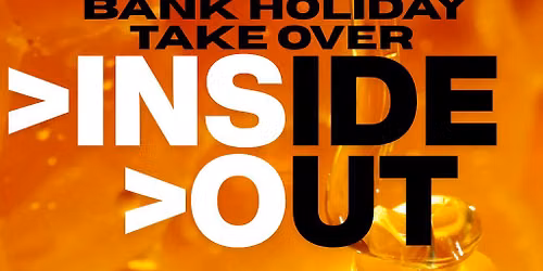 INSIDE\/\/OUT AUGUST Bank Holiday Takeover
