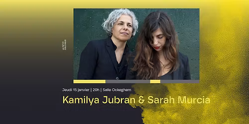 Kamilya Jubran & Sarah Murcia