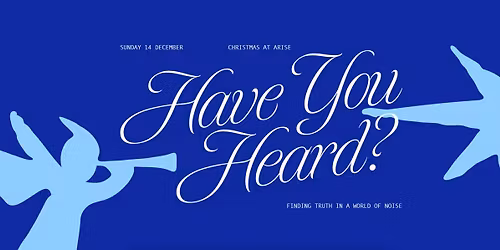 Christmas at ARISE: 'Have You Heard?'