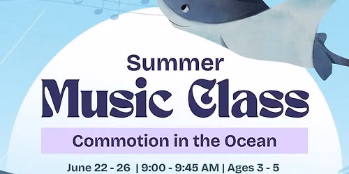 \ud83c\udfb6 Summer Music Class: Commotion in the Ocean *9am-9:45am* (Ages 3\u20135) \ud83d\udc33