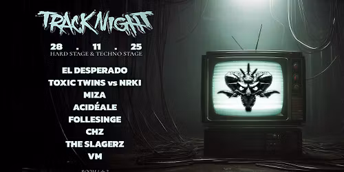 TRACK'NIGHT w\/ EL DESPERADO. TOXIC TWINS vs NRKI. MIZA & MORE