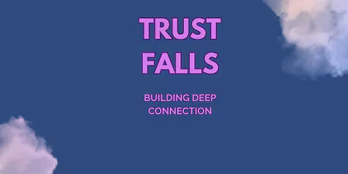 Trust Falls: Building deep connection