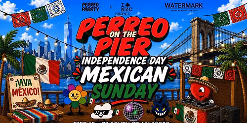 PERREO ON THE PIER - MEXICAN INDEPENDENCE DAY SUNDAY @ PIER 15