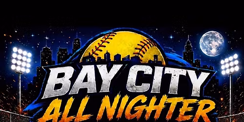 Bay City ALL-NIGHTER