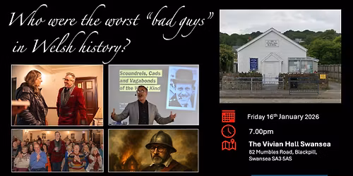 Who were the worst bad guys in Welsh history? \u201cLive\u201d in Vivian Hall Swansea on 16th January 2026