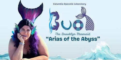Arias of The Abyss - Buoy the Brooklyn Mermaid