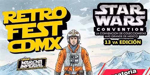 RETRO FEST CDMX - STAR  WARS CONVENTION - 1 DE FEBRERO DEL 2026  13 va Edici\u00f3n 2026 