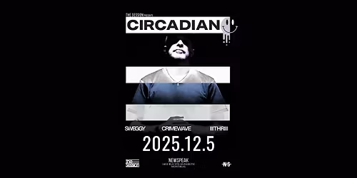 THE SESSION PRESENTS: CIRCADIAN + GUESTS @ NEWSPEAK