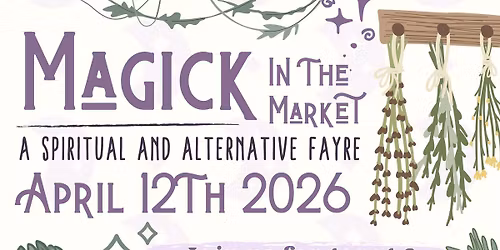 Magick In The Market! April 12th 2026