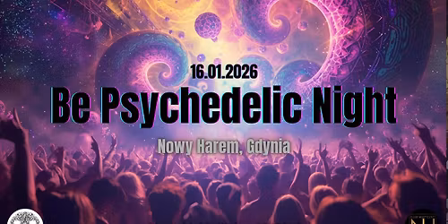 Be Psychedelic Night - Nowy Harem, Gdynia.