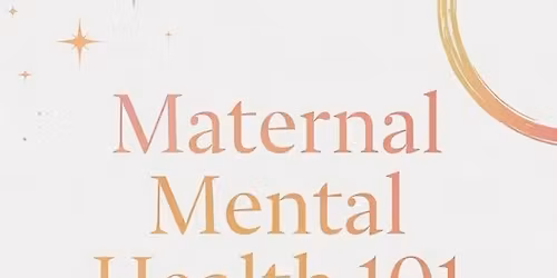 Maternal Mental Health 101