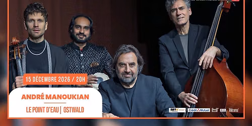 15.12.2026 I ANDR\u00c9 MANOUKIAN - LE POINT D'EAU I OSTWALD \/ STRASBOURG