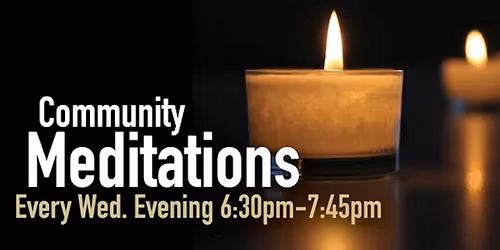 Weekly Wed. Evening Meditations. All are warmly welcomed. 