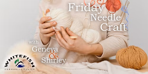 Friday Needle Craft @ Whitefish Community Center