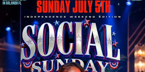 SOCIAL SUNDAY \u2013 Independence Weekend Edition