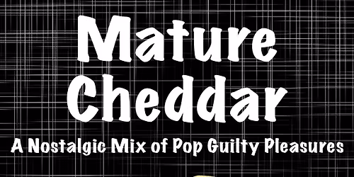 Mature Cheddar - Friday 19\/Dec\/25 - A Nostalgic Mix of Pop Guilty Pleasures