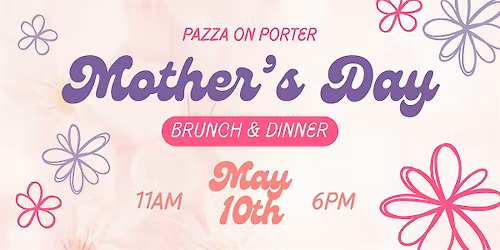 Mother\u2019s Day at Pazza: Brunch & Dinner \u2013 May 10