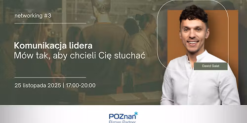 #3 networking. Komunikacja lidera. M\u00f3w tak, aby chcieli Ci\u0119 s\u0142ucha\u0107