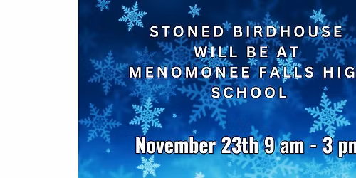 Stoned Birdhouse - will be at the Menomonee Falls High School