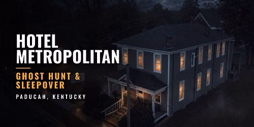 Hotel Metropolitan Ghost Hunt & Sleepover, Paducah, Kentucky