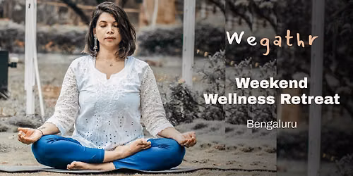 2D\/1N Wellness Retreat in Bengaluru by Wegathr