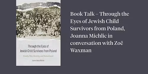 Book Talk \u2013 Through the Eyes of Jewish Child Survivors from Poland