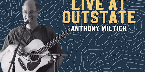 LIVE AT OUTSTATE - Anthony Miltich - June 27th