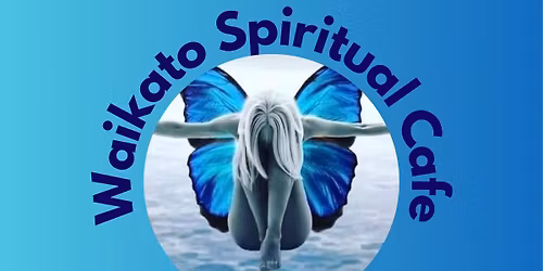 \u2728Waikato Spiritual Cafe Wellbeing Event\u2728