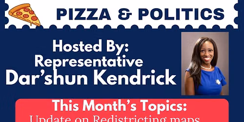 D95 "Pizza & Politics" with Rep. Dar'shun Kendrick- Discuss Special Session & Update on July 1st law