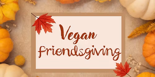 Vegan Friendsgiving