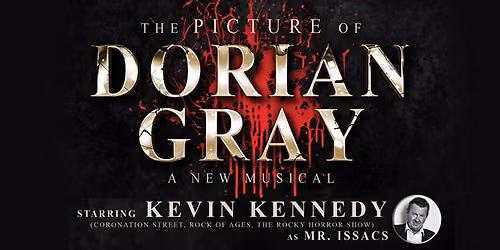 THE PICTURE OF DORIAN GRAY: A NEW MUSICAL - STARRING KEVIN KENNEDY