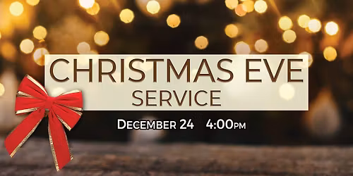 \ud83c\udf84Christmas Eve Service - 4:00pm