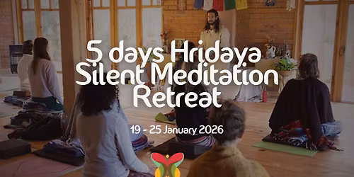 5 days Hridaya Silent Meditation Retreat
