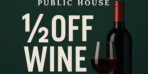 1\/2 OFF BOTTLES OF WINE!